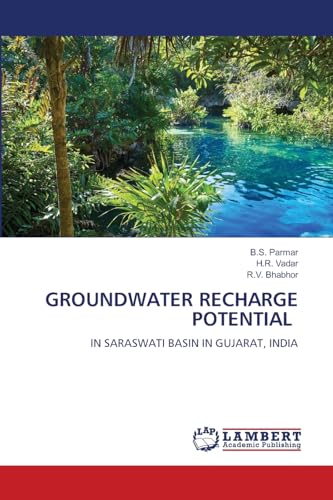 GROUNDWATER RECHARGE POTENTIAL: IN SARASWATI BASIN IN GUJARAT, INDIA von LAP LAMBERT Academic Publishing