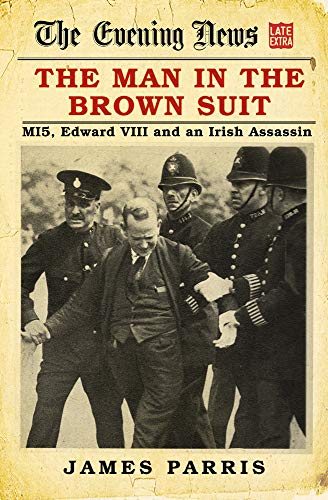 The Man in the Brown Suit: MI5, Edward VIII and an Irish Assassin von History Press
