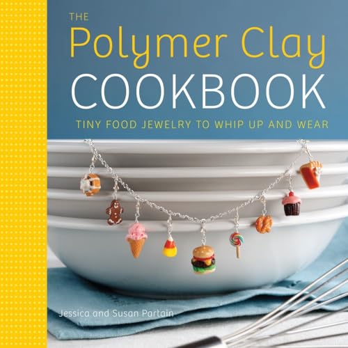 The Polymer Clay Cookbook: Tiny Food Jewelry to Whip Up and Wear von Watson-Guptill