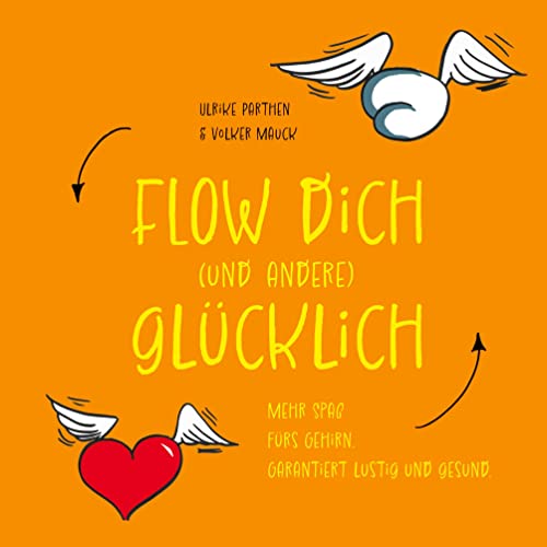 Flow dich (und andere) glücklich: Mehr Spaß fürs Gehirn. Garantiert lustig und gesund. von BoD – Books on Demand