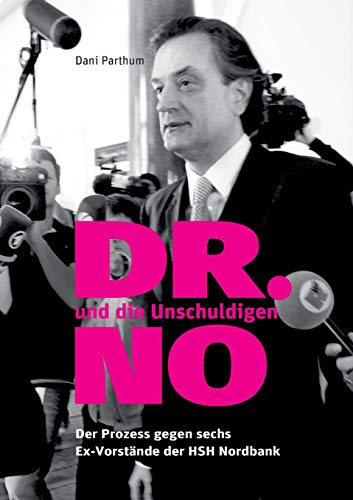 DR. NO und die Unschuldigen: Der Prozess gegen sechs Ex-Vorstände der HSH Nordbank