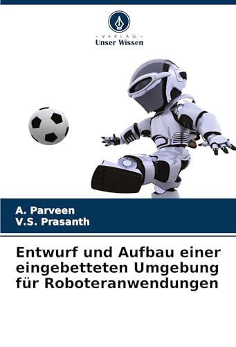 Entwurf und Aufbau einer eingebetteten Umgebung für Roboteranwendungen von Verlag Unser Wissen