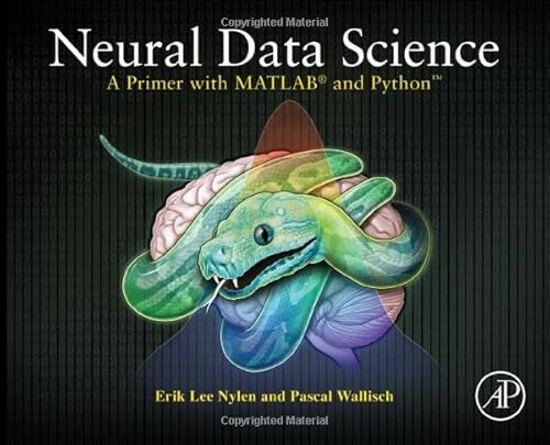 Neural Data Science: A Primer with MATLAB® and Python™ von Academic Press