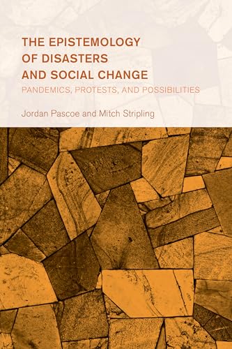 The Epistemology of Disasters and Social Change: Pandemics, Protests, and Possibilities (Collective Studies in Knowledge and Society) von Rowman & Littlefield Publishers