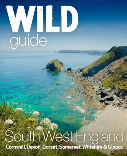 Wild Guide South West: Devon, Cornwall Dorset, Somerset, Wiltshire and Gloucestershire adventure travel guide (second edition) von Wild Things Publishing