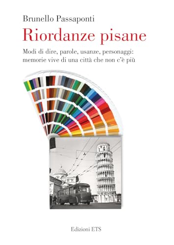 Riordanze pisane. Modi di dire, parole, usanze, personaggi: memorie vive di una città che non c'è più von Edizioni ETS