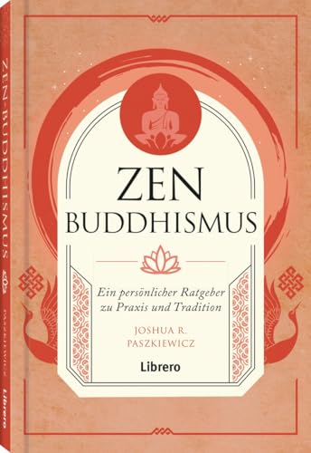 Zen Buddhismus: Ein persönlicher Ratgeber zu Praxis und Tradition von Librero b.v.