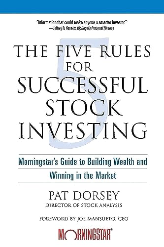 The Five Rules Successful Stock Investing: Morningstar's Guide To Building Wealth And Winning in the Market