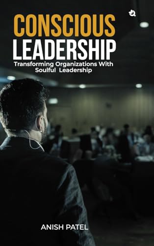 CONSCIOUS LEADERSHIP: Transforming Organizations With Soulful Leadership von Qurate Books Private Limited