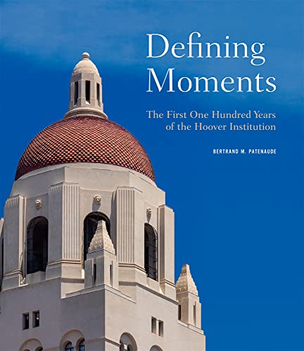 Defining Moments: The First One Hundred Years of the Hoover Institution von Hoover Institution Press