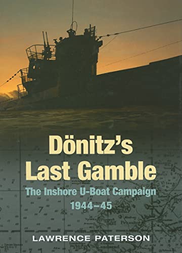 Donitz's Last Gamble: The Inshore U-Boat Campaign, 1944-45