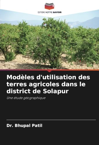 Modèles d'utilisation des terres agricoles dans le district de Solapur: Une étude géographique von Editions Notre Savoir