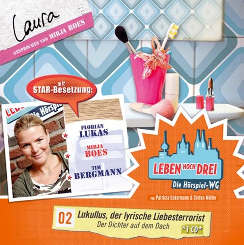 Leben hoch drei 02. Laura : Lukullus, der lyrische Liebesterrorist / Der Dichter auf dem Dach von Lübbe Audio