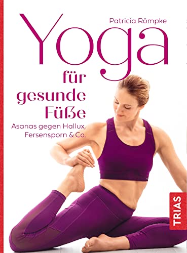 Yoga für gesunde Füße: Asanas gegen Hallux, Fersensporn & Co. von Trias