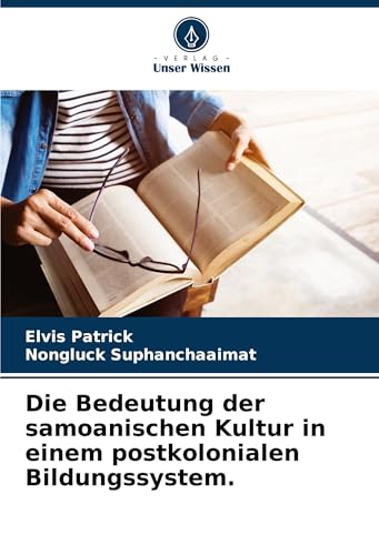 Die Bedeutung der samoanischen Kultur in einem postkolonialen Bildungssystem. von Verlag Unser Wissen