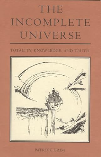 The Incomplete Universe: Totality, Knowledge, and Truth (A Bradford Book)