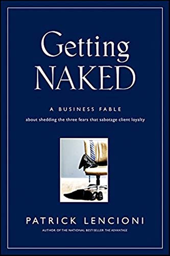 Getting Naked: A Business Fable About Shedding the Three Fears That Sabotage Client Loyalty (J-B Lencioni) von JOSSEY-BASS