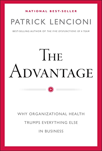 The Advantage: Why Organizational Health Trumps Everything Else In Business (J-B Lencioni) von Wiley