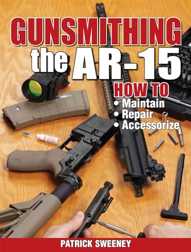 Gunsmithing the AR-15, Vol. 1: How to Maintain, Repair, and Accessorize von Gun Digest Books