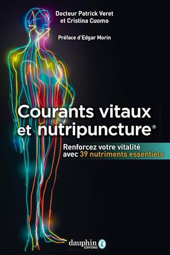 Courants vitaux et nutripuncture : renforcez votre vitalité avec 39 nutriments essentiels: renforcer votre vitalité avec 39 nutriments essentiels