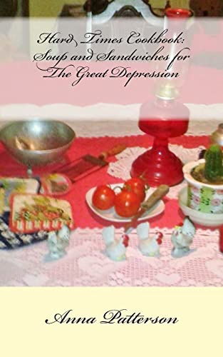 Hard Times Cookbook: Hard Times Soup and Sandwiches for The Great Depression von CREATESPACE