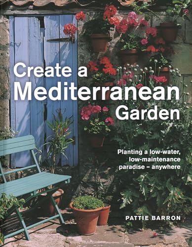 Create a Mediterranean Garden: Planting a Low-Water, Low-Maintenance Paradise - Anywhere von Lorenz Books
