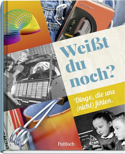 Weißt du noch?: Dinge, die uns (nicht) fehlen (Geschenke für runde Geburtstage 2022 und Jahrgangsbücher)