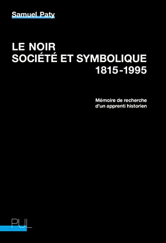 Le Noir, société et symbolique, 1815-1995: Mémoire de recherche d'un apprenti historien von PU LYON
