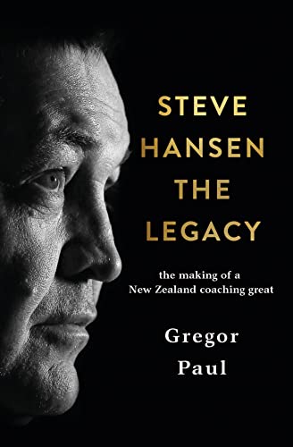 Steve Hansen The Legacy: The Making of a New Zealand coaching great von HarperCollins Publishers (New Zealand)