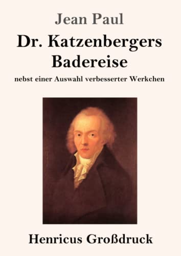 Dr. Katzenbergers Badereise (Großdruck): nebst einer Auswahl verbesserter Werkchen von Henricus