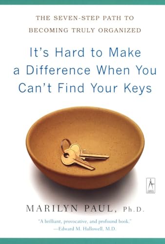 It's Hard to Make a Difference When You Can't Find Your Keys: The Seven-Step Path to Becoming Truly Organized (Compass)