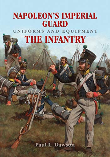 Napoleon's Imperial Guard Uniforms and Equipment. Volume 1: The Infantry von Frontline Books