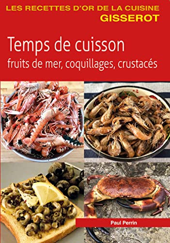 Temps de Cuisson - Fruits de Mer, Coquillages, Crustaces: Fruits de mer, coquillages, crustacés von GISSEROT