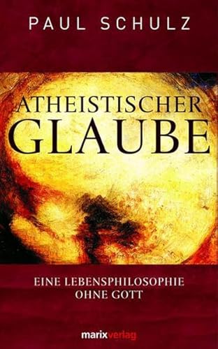 Atheistischer Glaube: Eine Lebensphilosophie ohne Gott (Kleine Philosophische Reihe)