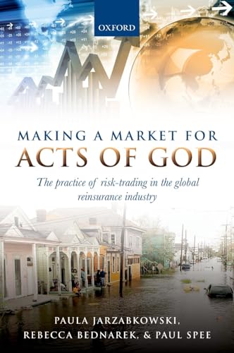 Making a Market for Acts of God: The Practice Of Risk Trading In The Global Reinsurance Industry von Oxford University Press