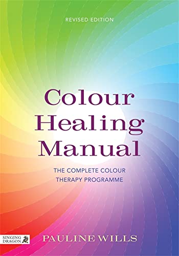 Color Healing Manual: The Complete Colour Therapy Programme Revised Edition von Singing Dragon