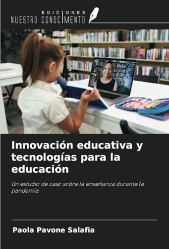 Innovación educativa y tecnologías para la educación: Un estudio de caso sobre la enseñanza durante la pandemia von Ediciones Nuestro Conocimiento