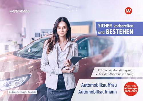 Prüfungsvorbereitung Sicher vorbereiten und bestehen: Automobilkauffrau/-kaufmann Gestreckte Abschlussprüfung Teil 2 (Sicher vorbereiten und bestehen: ... Abschlussprüfung Teil 1 und Teil 2) von Westermann Berufliche Bildung