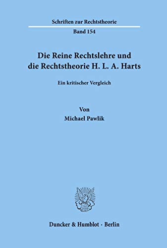 Die Reine Rechtslehre und die Rechtstheorie H. L. A. Harts.: Ein kritischer Vergleich. (Schriften zur Rechtstheorie, Band 154)