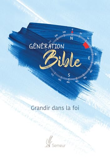 Génération Bible. Grandir dans la foi: Version Semeur. Couverture rigide bleue von EXCELSIS