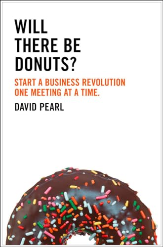 Will There Be Donuts?. by David Pearl: Start a business revolution one meeting at a time