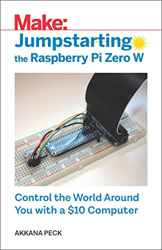 Jumpstarting the Raspberry Pi Zero W: Control the World Around You with a $10 Computer von Make Community, LLC