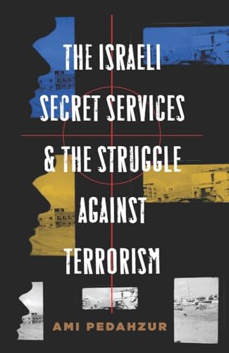 The Israeli Secret Services and the Struggle Against Terrorism (Columbia Studies in Terrorism and Irregular Warfare) von Columbia University Press