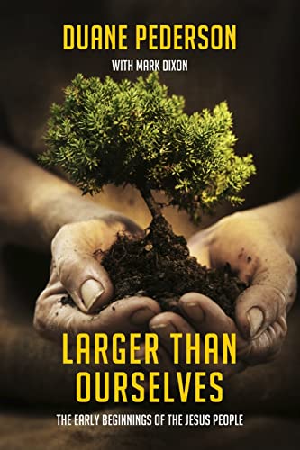 Larger Than Ourselves: The Early Beginnings of the Jesus People von CREATESPACE
