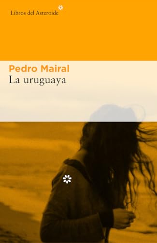 La Uruguaya (Libros del Asteroide, Band 176)