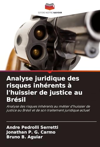 Analyse juridique des risques inhérents à l'huissier de justice au Brésil: Analyse des risques inhérents au métier d'huissier de justice au Brésil et de son traitement juridique actuel von Editions Notre Savoir