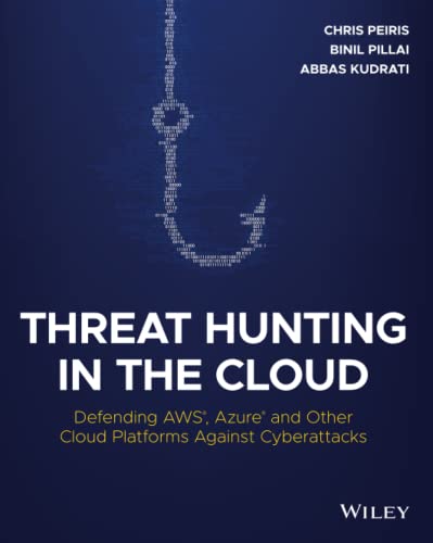 Threat Hunting in the Cloud: Defending AWS, Azure and Other Cloud Platforms Against Cyberattacks