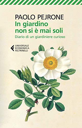 In giardino non si è mai soli. Diario di un giardiniere curioso (Universale economica, Band 8566) von Feltrinelli