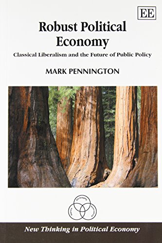 Robust Political Economy: Classical Liberalism and the Future of Public Policy (New Thinking in Political Economy)