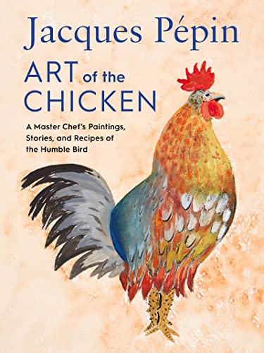 Jacques Pépin Art Of The Chicken: A Master Chef's Paintings, Stories, and Recipes of the Humble Bird von Harvest